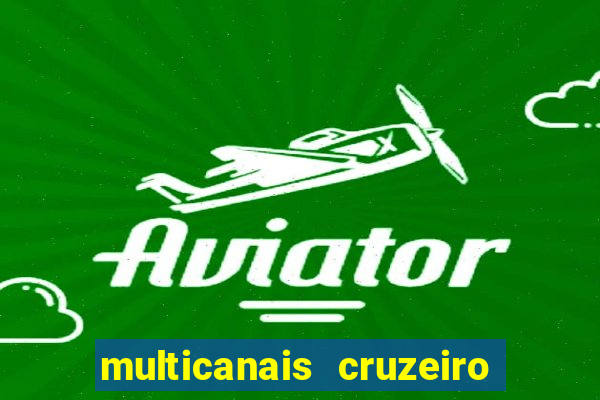 multicanais cruzeiro ao vivo